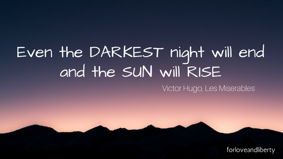 Even the DARKEST night will end and the sun will RISE